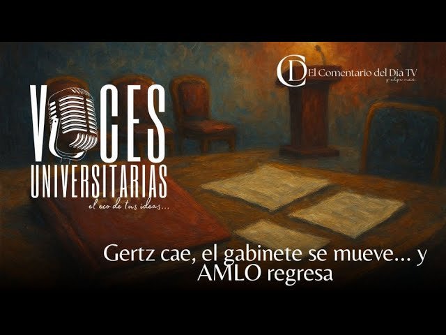 Gertz cae, el gabinete se mueve… y AMLO regresa
