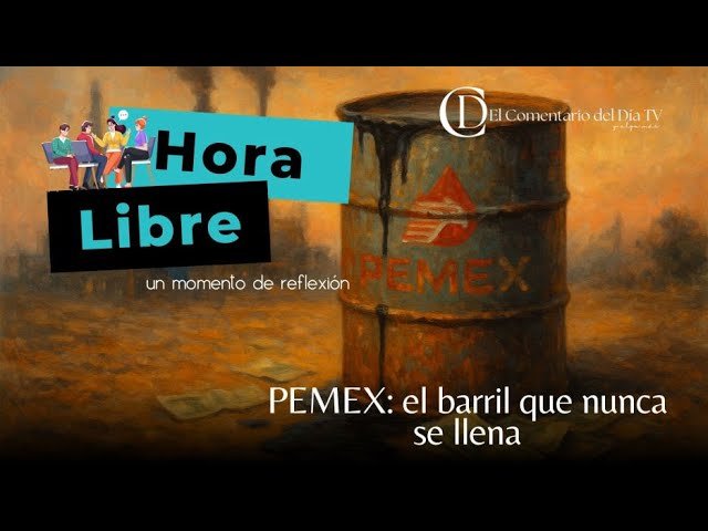 PEMEX: el barril que nunca se llena
